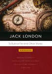 To Build a Fire and Other Stories - 
