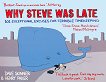 Why Steve Was Late. 101 Exceptional Excuses for Terrible Timekeeping - 
