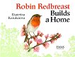 Robin Redbreast Builds a Home - 